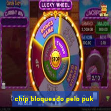 chip bloqueado pelo puk